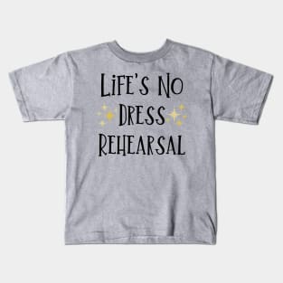 Life's No Dress Rehearsal - The Prom Musical Quote Kids T-Shirt